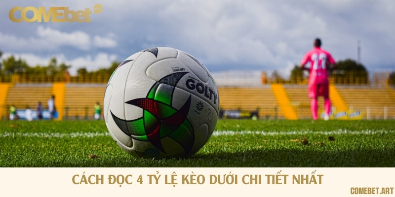 Hướng dẫn đọc các loại kèo dưới nhanh chóng nhất