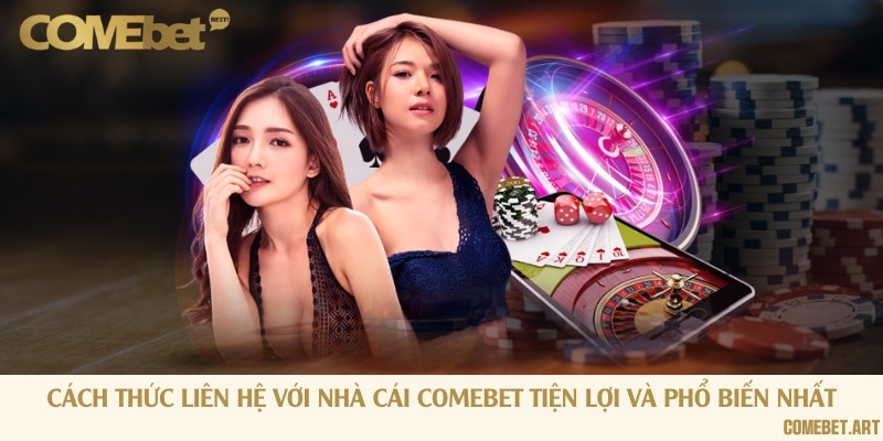 Cách thức liên hệ với nhà cái Comebet tiện lợi và phổ biến nhất