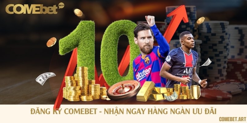 Đăng ký Comebet - Nhận ngay hàng ngàn ưu đãi