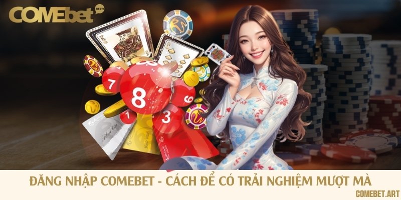 Đăng nhập Comebet - Cách để có trải nghiệm mượt mà