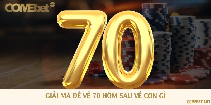 Con số 70 trong lô đề có rất nhiều ý nghĩa may mắn