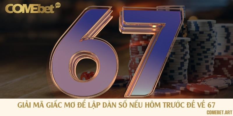 Giải mã giấc mơ để lập dàn số nếu hôm trước đề về 67
