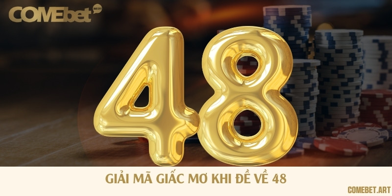 Giải mã những giấc mơ và con số đi kèm khi hôm trước về đề 48