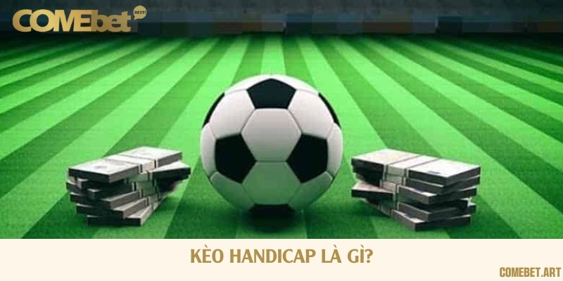 Khái quát chung về kèo handicap
