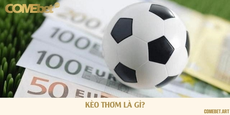 Kèo thơm là những kèo bóng đá có tỷ lệ thắng rất cao