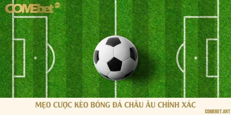 Các mẹo chơi kèo bóng đá châu Âu dễ thắng