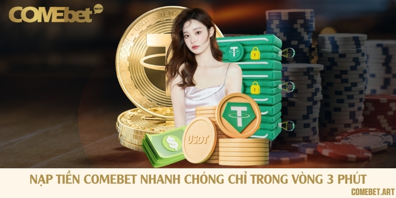 Nạp tiền Comebet nhanh chóng chỉ trong vòng 3 phút