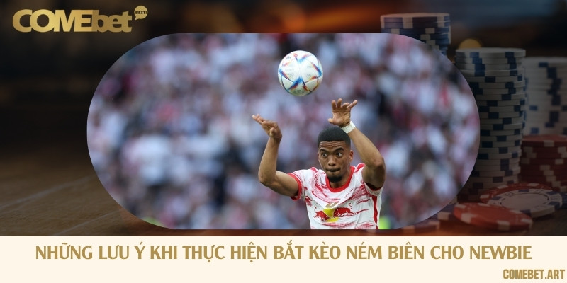 Những lưu ý khi thực hiện bắt kèo ném biên cho newbie