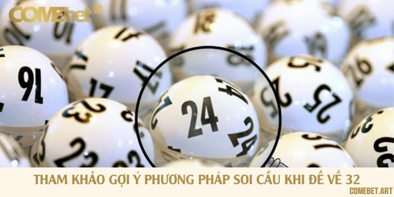 Phương pháp soi cầu để lập dàn số cực chuẩn nếu về đề 32 ngày hôm trước