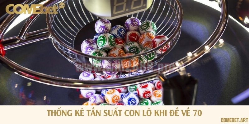 Gợi ý những con số tiềm năng khi hôm trước về đề 70