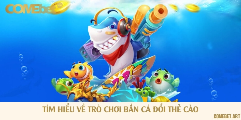 Khái niệm bắn cá đổi thẻ là gì?