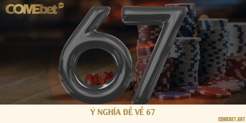 Ý nghĩa của đề 67 trong kết quả xổ số